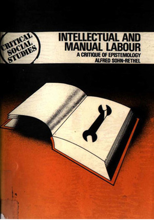 Intellectual And Manual Labour: A Critique Of Epistemology by Alfred Sohn-Rethel