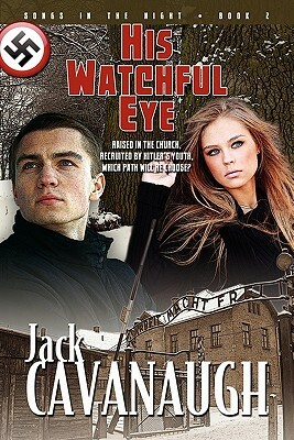 His Watchful Eye: Songs in the Night Book 2 by Jack Cavanaugh