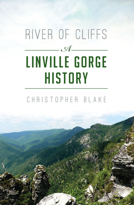 River of Cliffs: A Linville Gorge History by Christopher Blake