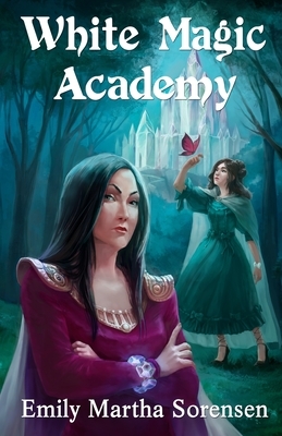 White Magic Academy by Emily Martha Sorensen