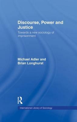 Discourse Power and Justice by Michael Adler, Brian Longhurst