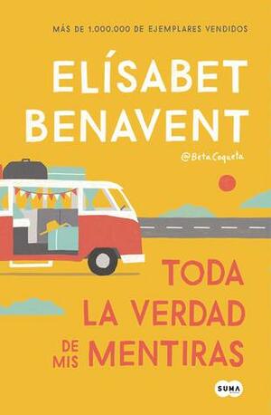 Toda la verdad de mis mentiras by Elísabet Benavent