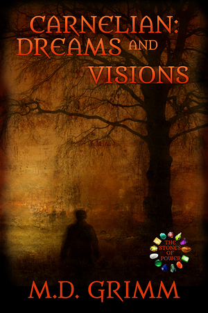 Carnelian: Dreams and Visions by M. D. Grimm