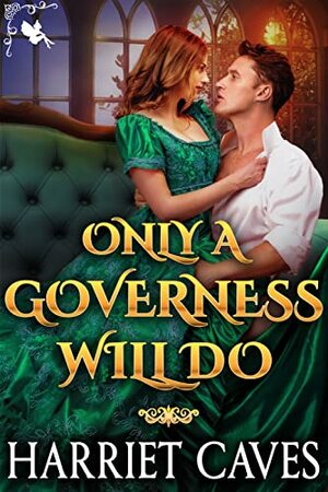 Only a Governess Will Do: A Steamy Historical Regency Romance Novel by Harriet Caves