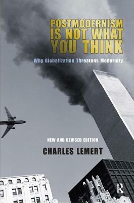 Postmodernism Is Not What You Think by Charles C. Lemert