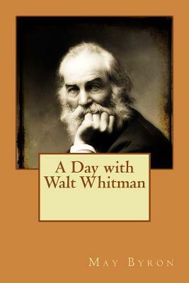 A Day with Walt Whitman by May Byron