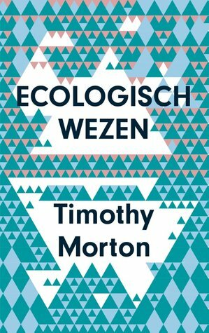 Ecologisch wezen by Timothy Morton, Rijk Schipper