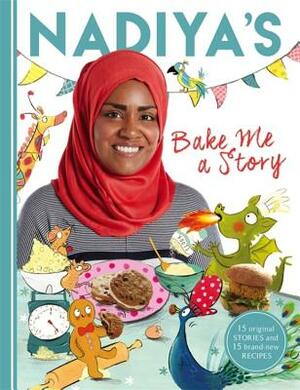 Nadiya's Bake Me a Story: Fifteen Stories and Recipes for Children by Nadiya Hussain