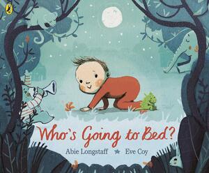 Who's Going to Bed? by Abie Longstaff