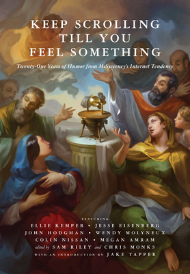 Keep Scrolling Till You Feel Something: 21 Years of Humor from McSweeney's Internet Tendency by Chris Monks, Sam Riley