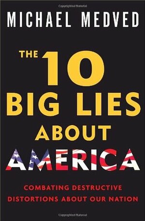 The 10 Big Lies about America by Michael Medved