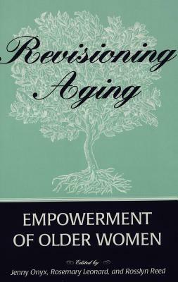 Revisioning Aging: Empowerment of Older Women by Jenny Onyx