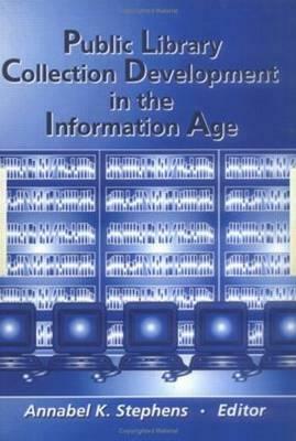 Public Library Collection Development in the Information Age by Annabel Stephens