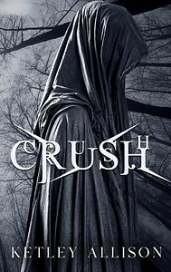 Crush: A Dark Bully Romance by Ketley Allison
