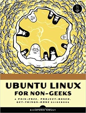 Ubuntu Linux for Non-Geeks: A Pain-Free, Project-Based, Get-Things-Done Guidebook by Rickford Grant