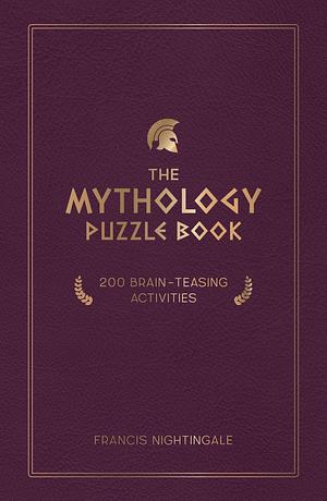 The Mythology Puzzle Book: 200 Brain-Teasing Activities by Francis Nightingale