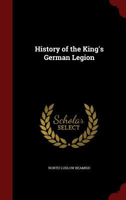 History of the King's German Legion - 2 Volume Set by North Ludlow Beamish