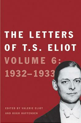 The Letters of T. S. Eliot, Volume 6: Volume 6: 1932-1933 by T.S. Eliot