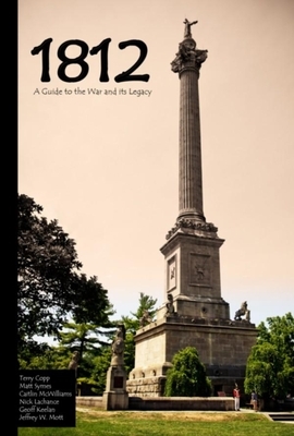 1812: A Guide to the War and Its Legacy by Terry Copp, Caitlin McWilliams, Matt Symes