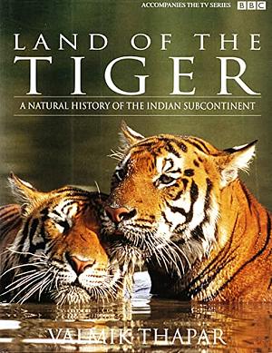 Land of the Tiger: A Natural History of the Indian Subcontinent by Valmik Thapar