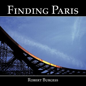 Finding Paris: Photographs by Robert Burgess by Robert Burgess