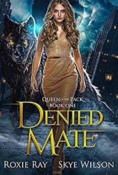 Denied Mate by Skye Wilson, Roxie Ray