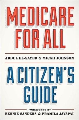 Medicare for All: A Citizen's Guide by Micah Johnson, Abdul El-Sayed