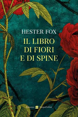 Il Libro di Fiori e di Spine by Hester Fox