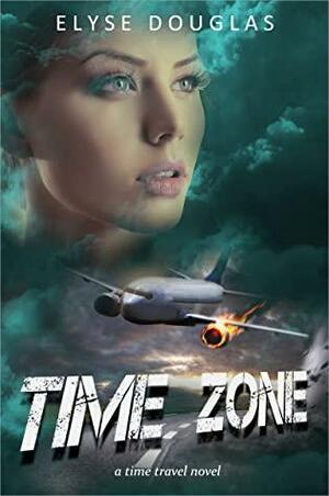 Time Zone: A Time Travel Novel by Elyse Douglas