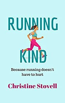 Running Kind: Because running doesn't have to hurt by Christine Stovell