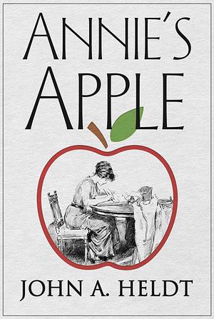 Annie's Apple by John A. Heldt, John A. Heldt
