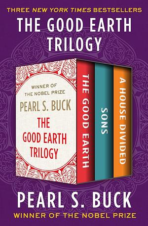 The Good Earth Trilogy: The Good Earth, Sons, and A House Divided by Pearl S. Buck