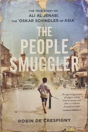 The People Smuggler: The True Story Of Ali Al Jenabi, The 'Oskar Schindler Of Asia' by Robin De Crespigny