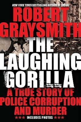 The Laughing Gorilla: A True Story of Police Corruption and Murder by Robert Graysmith