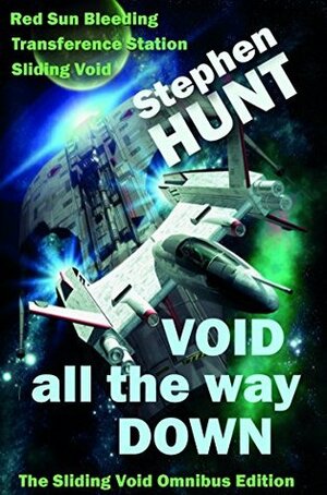 Void All The Way Down: The Sliding Void Omnibus by Stephen Hunt