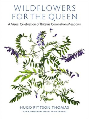 Wildflowers for the Queen: A Visual Celebration of Britain's Coronation Meadows by Hugo Rittson Thomas