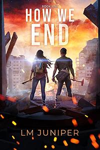 How We End by L.M. Juniper