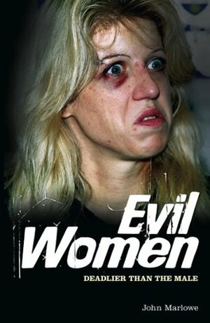 Evil Women: Deadlier than the Male by John Marlowe