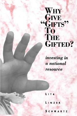 Why Give "gifts" to the Gifted?: Investing in a National Resource by Lita Linzer Schwartz