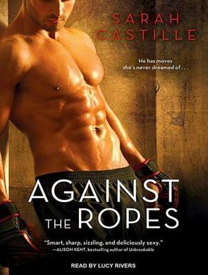Against the Ropes by Sarah Castille