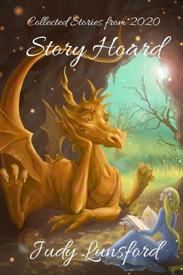 Story Hoard: Collected Stories from 2020 by Judy Lunsford