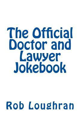 The Official Doctor and Lawyer Jokebook by Rob Loughran