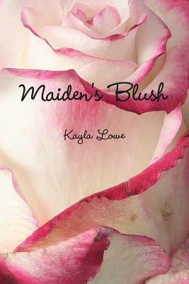 Maiden's Blush by Kayla Lowe