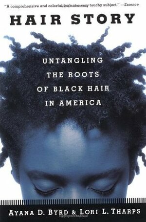 Hair Story: Untangling the Roots of Black Hair in America by Ayana Byrd, Lori L. Tharps