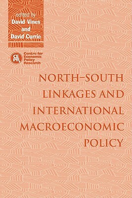 North-South Linkages and International Macroeconomic Policy by David Currie, David Vines