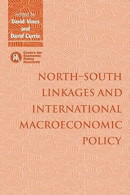 North-South Linkages and International Macroeconomic Policy by David Vines, David Currie