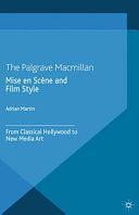 Mise en Scène and Film Style: From Classical Hollywood to New Media Art by A. Martin