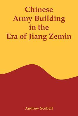 Chinese Army Building in the Era of Jiang Zemin by Andrew Scobell