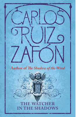 The Watcher In The Shadows by Carlos Ruiz Zafón