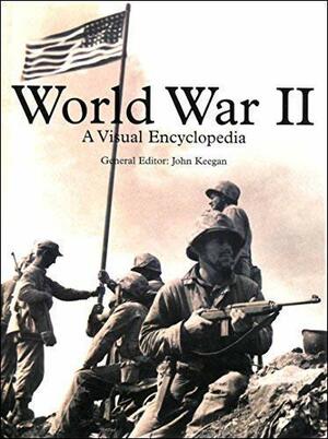 World War II: a Visual Encyclopedia by John Keegan